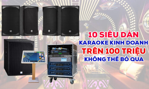 Top 10 siêu dàn karaoke kinh doanh trên 100 triệu không thể bỏ qua?