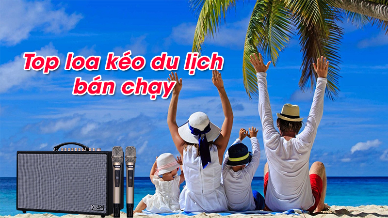 top 7 loa kéo du lịch bán chạy nhất hiện nay