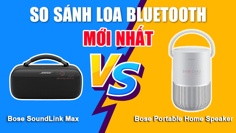 so-sanh-loa-bose-soundlink-max-va-bose-portable-home-speaker