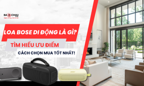 Loa Bose di động là gì? Tìm hiểu ưu điểm và cách chọn mua tốt nhất!