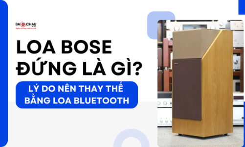 Loa Bose đứng là gì? Lý do nên thay thế bằng loa Bose Bluetooth