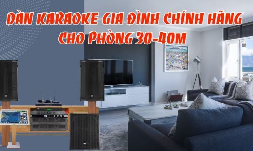 Dàn karaoke gia đình chính hãng cho phòng 30-40m²: Chọn bộ nào?