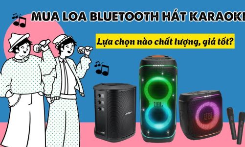Mua loa bluetooth hát karaoke: Lựa chọn nào chất lượng, giá tốt?
